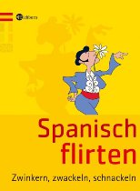 Buch Eichborn Spanisch flirten: Zwinkern, zwackeln, schnackeln